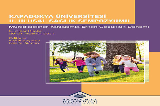 Kapadokya Üniversitesi II. Ulusal Sağlık Sempozyumu: “Multidisipliner Yaklaşımla Erken Çocukluk Dönemi” Bildiriler Kitabı